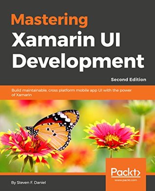 Mastering Xamarin UI Development: Build Maintainable, Cross Platform Mobile App UI with the Power of Xamarin (Kindle Edition)