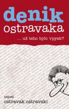 Denik ostravaka ... už teho bylo vpysk? (Denik ostravaka, #5)