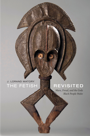 The Fetish Revisited: Marx, Freud, and the Gods Black People Make (Paperback)
