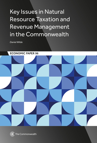Key Issues in Natural Resource Taxation and Revenue Management in the Commonwealth (96) (Economic Paper)