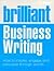 Brilliant Business Writing: How to inspire, engage and persuade through words