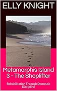 Metamorphis Island 2 - The Shoplifter: Rehabilitation Through Domestic Discipline