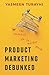 Product Marketing Debunked: The Essential Go-To-Market Guide