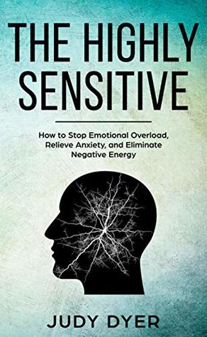 The Highly Sensitive: How to Find Inner Peace, Develop Your Gifts, and Thrive (Kindle Edition)