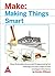 Make: Making Things Smart - Easy Embedded JavaScript Programming for Making Everyday Objects into Intelligent Machines