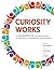 Curiosity Works: A Guideboo...