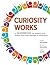 Curiosity Works: A Guidebook for Moving Your School from Improvement to Innovation