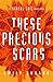 These Precious Scars by Emily Suvada