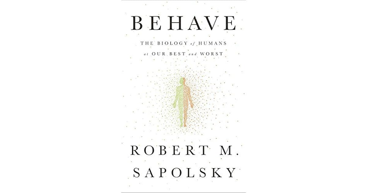 Behave: The Biology of Humans at Our Best and Worst by Robert M. Sapolsky