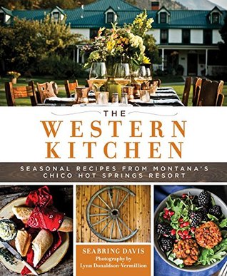 The Western Kitchen: Seasonal Recipes from Montana's Chico Hot Springs Resort (Kindle Edition)
