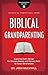 Biblical Grandparenting: Ex...