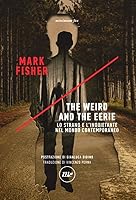 The Weird and the Eerie. Lo strano e l'inquietante nel mondo contemporaneo
