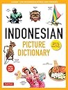 Indonesian Picture Dictionary: Learn 1,500 Indonesian Words and Expressions (Ideal for IB Exam Prep; Includes Online Audio) (Tuttle Picture Dictionary Book 5) Indonesian Picture Dictionary: Learn 1,500 Indonesian Words and Expressions (Ideal for IB Exam Prep; Includes Online Audio) (Tuttle Picture Dictionary Book 5)