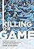 Killing The Game: The insid...