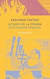 Lo que vio la criada. Ocho cuentos psíquicos by Yasutaka Tsutsui