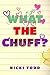 What The Chuff? by Nicki Todd