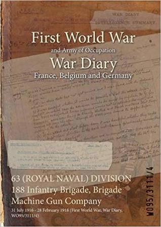 63 (ROYAL NAVAL) DIVISION 188 Infantry Brigade, Brigade Machine Gun Company: 31 July 1916 - 28 February 1918 (First World War, War Diary, WO95/3111/4)
