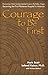 Courage to Be First: Becomi...