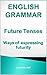 English Grammar: Future tenses and ways of expressing futurity