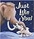 Just Like You!