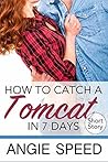 How to Catch a Tomcat in Seven Days How to Catch a Tomcat in Seven Days