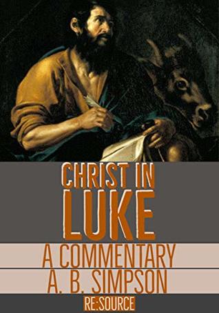 Christ in Luke: A Commentary