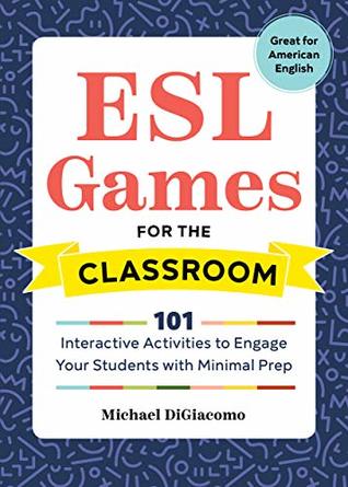 ESL Games for the Classroom: 101 Interactive Activities to Engage Your Students with Minimal Prep (Kindle Edition)