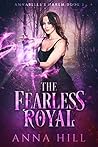 The Fearless Royal by Anna Hill