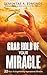 Grab Hold Of Your Miracle: 10 Keys to Experiencing Supernatural Miracles