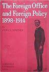 The Foreign Office and Foreign Policy, 1898-1914 The Foreign Office and Foreign Policy, 1898-1914