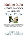 Making India a Social, Economic and Spiritual Super Power: In Accordance with the Mission Statements of the Indian Republic as Enshrined in the Preamble to the Constitution of India Book cover for Making India a Social, Economic and Spiritual Super Power: In Accordance with the Mission Statements of the Indian Republic as Enshrined in the Preamble to the Constitution of India