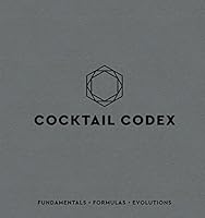 Cocktail Codex: Fundamentals, Formulas, Evolutions by Alex Day