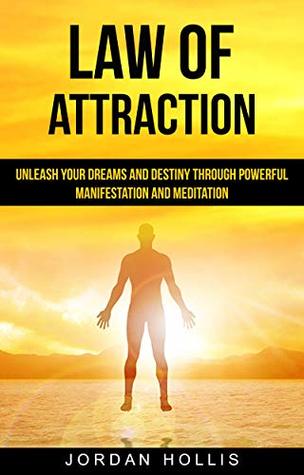 Law of Attraction: Unleash Your Dreams and Destiny Through Powerful Manifestation and Meditation (Kindle Edition)