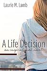 A Life Decision by Laurie M. Lamb