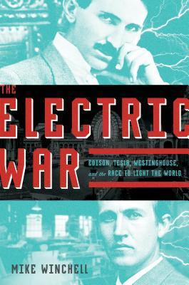 The Electric War: Edison, Tesla, Westinghouse, and the Race to Light the World (Unknown Binding)