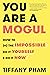 You Are a Mogul: How to Do ...