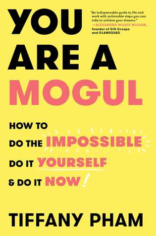 You Are a Mogul: How to Do the Impossible, Do It Yourself, and Do It Now (Hardcover)