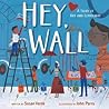 Hey, Wall by Susan Verde
