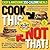 Cook This, Not That! Easy & Awesome 350-Calorie Meals: Hundreds of new quick and healthy meals to save you 10, 20, 30 pounds--or more!