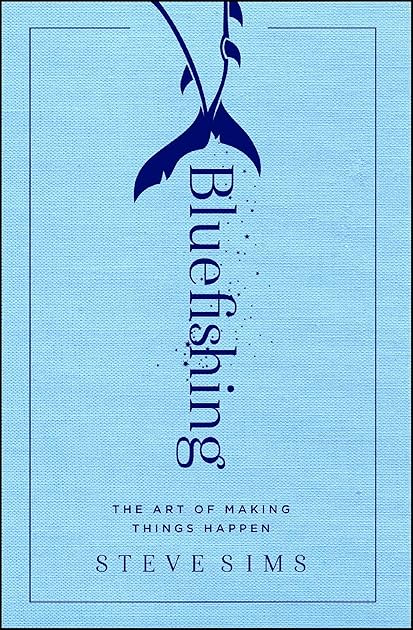 Bluefishing: The Art of Making Things Happen