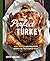 Perfect Turkey Cookbook: More Than 100 Mouthwatering Recipes for the Ultimate Feast
