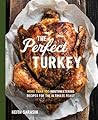 Perfect Turkey Cookbook: More Than 100 Mouthwatering Recipes for the Ultimate Feast Perfect Turkey Cookbook: More Than 100 Mouthwatering Recipes for the Ultimate Feast