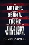 My Mother. Barack Obama. Donald Trump. And the Last Stand of the Angry White Man. My Mother. Barack Obama. Donald Trump. And the Last Stand of the Angry White Man.