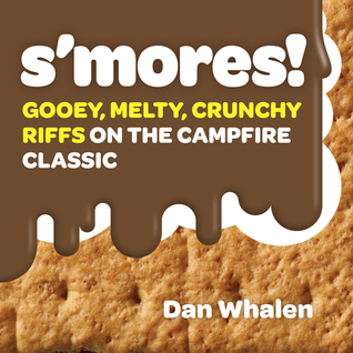 S'mores!: Gooey, Melty, Crunchy Riffs on the Campfire Classic (Hardcover)