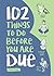 102 Things to Do Before You Are Due