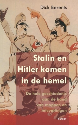 Stalin en Hitler komen in de hemel : de hele geschiedenis aan de hand van moppen en misvattingen