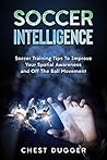 Soccer Intelligence: Soccer Training Tips To Improve Your Spatial Awareness and Intelligence In Soccer