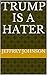 Trump Is A Hater