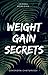Weight Gain Secrets by Lokendra Chaturvedi