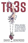 TR3S: Cómo olvidar lo inolvidable y otros relatos para recordar (Spanish Edition)